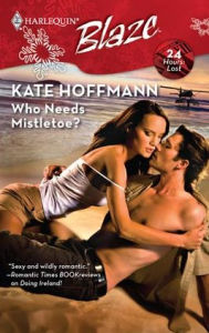 Title: Who Needs Mistletoe? (Harlequin Blaze Series #438), Author: Kate Hoffmann