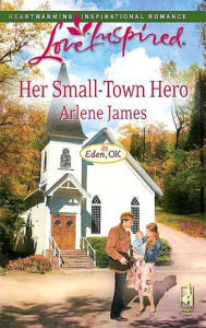 Title: Her Small-Town Hero: A Fresh-Start Family Romance, Author: Arlene James