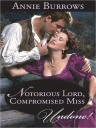 Title: Notorious Lord, Compromised Miss, Author: Annie Burrows