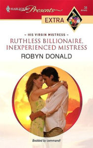 Title: Ruthless Billionaire, Inexperienced Mistress, Author: Robyn Donald