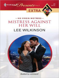 Title: Mistress Against Her Will, Author: Lee Wilkinson