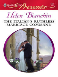 Title: The Italian's Ruthless Marriage Command, Author: Helen Bianchin