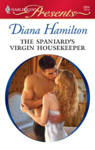 Title: Spaniard's Virgin Housekeeper (Harlequin Presents Series #2804), Author: Diana Hamilton