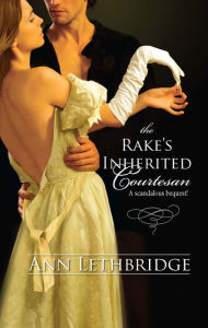 Title: The Rake's Inherited Courtesan, Author: Ann Lethbridge