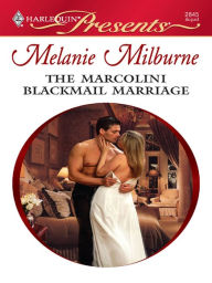 Title: The Marcolini Blackmail Marriage, Author: Melanie Milburne