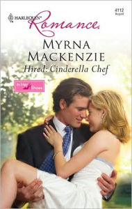 Title: Hired: Cinderella Chef, Author: Myrna Mackenzie