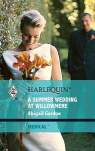 Title: A Summer Wedding at Willowmere, Author: Abigail Gordon