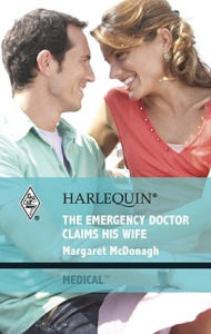 Title: The Emergency Doctor Claims His Wife, Author: Margaret McDonagh