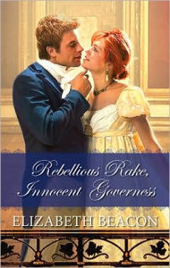 Title: Rebellious Rake, Innocent Governess, Author: Elizabeth Beacon