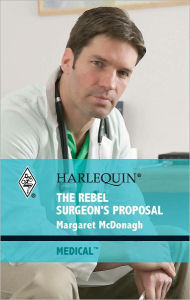 Title: The Rebel Surgeon's Proposal, Author: Margaret McDonagh