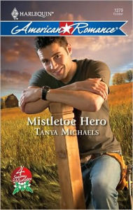 Title: Mistletoe Hero, Author: Tanya Michaels