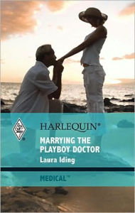 Title: Marrying the Playboy Doctor, Author: Laura Iding