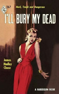 Title: I'll Bury My Dead, Author: James Hadley Chase