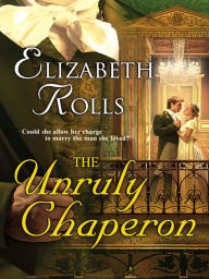 Title: The Unruly Chaperon, Author: Elizabeth Rolls