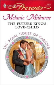 Title: The Future King's Love-Child, Author: Melanie Milburne