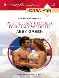 Title: Ruthlessly Bedded, Forcibly Wedded, Author: Abby Green