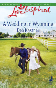 Title: A Wedding in Wyoming, Author: Deb Kastner
