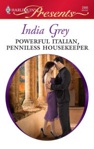 Title: Powerful Italian, Penniless Housekeeper, Author: India Grey