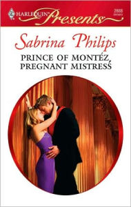 Title: Prince of Montéz, Pregnant Mistress: A Royal Pregnancy Romance, Author: Sabrina Philips