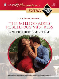 Title: The Millionaire's Rebellious Mistress, Author: Catherine George