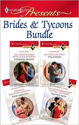 Brides & Tycoons Bundle: The Millionaire's Rebellious Mistress\Da Silva's Mistress\Kyriakis's Innocent Mistress\The Mediterranean's Wife by Contract