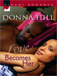 Title: Love Becomes Her (Kimani Romance Series #005), Author: Donna Hill