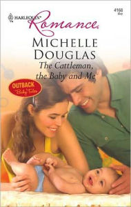 Title: The Cattleman, The Baby and Me, Author: Michelle Douglas