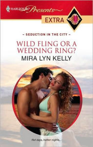 Title: Wild Fling or a Wedding Ring?, Author: Mira Lyn Kelly