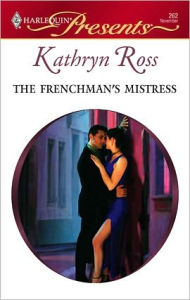 Title: The Frenchman's Mistress, Author: Kathryn Ross