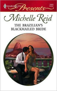 Title: The Brazilian's Blackmailed Bride, Author: Michelle Reid