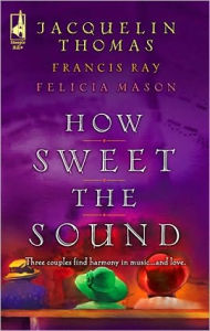 Title: How Sweet the Sound: Make a Joyful Noise/Then Sing My Soul/Heart Songs, Author: Jacquelin Thomas