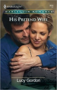 Title: His Pretend Wife, Author: Lucy Gordon