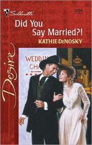 Title: Did You Say Married?!, Author: Kathie DeNosky