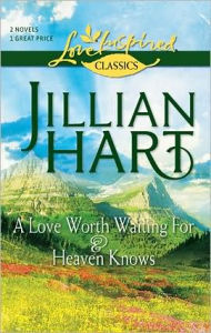 Title: A Love Worth Waiting For and Heaven Knows, Author: Jillian Hart
