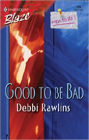 Good to Be Bad (Harlequin Blaze Series #159)