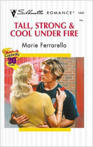 Title: Tall, Strong & Cool Under Fire, Author: Marie Ferrarella
