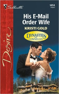 Title: His E-Mail Order Wife, Author: Kristi Gold