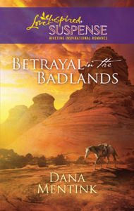 Title: Betrayal in the Badlands, Author: Dana Mentink