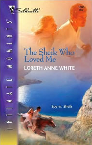 Title: The Sheik Who Loved Me (Silhouette Intimate Moments Series #1368), Author: Loreth Anne White