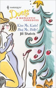 Title: Kiss Me, Katie!/Hug Me, Holly!, Author: Jill Shalvis
