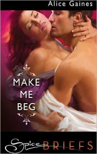 Title: Make Me Beg, Author: Alice Gaines