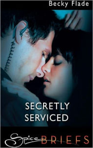 Title: Secretly Serviced, Author: Becky Flade