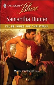 Title: I'll Be Yours for Christmas, Author: Samantha Hunter