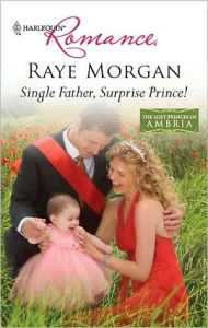 Title: Single Father, Surprise Prince!, Author: Raye Morgan
