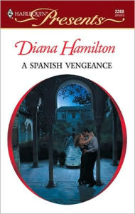 Title: A Spanish Vengeance, Author: Diana Hamilton