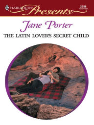 Title: The Latin Lover's Secret Child, Author: Jane Porter