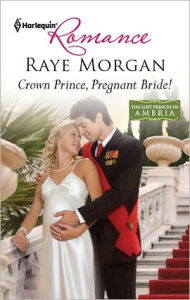 Title: Crown Prince, Pregnant Bride!, Author: Raye Morgan