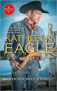 Title: A Certain Kind of Hero: Defender\Broomstick Cowboy, Author: Kathleen Eagle