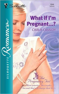 Title: What If I'm Pregnant. . . ? (The Pregnancy Test Series), Author: Carla Cassidy