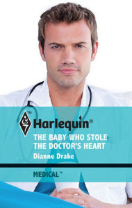 Title: The Baby Who Stole the Doctor's Heart, Author: Dianne Drake